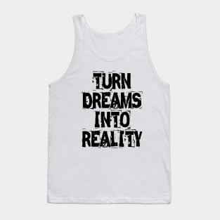 Turn Dreams Into Reality Tank Top